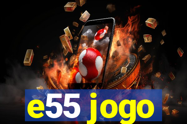 e55 jogo